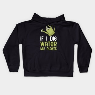 If i die water my plants Kids Hoodie